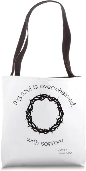 I Am Overwhelmed with Sorrow Quote by Jesus - Matthew 26 Tote Bag
