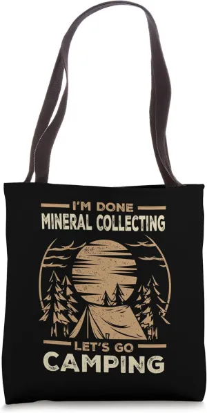 Im Done Mineral Collecting Lets Go Camping Mineral Collector Tote Bag